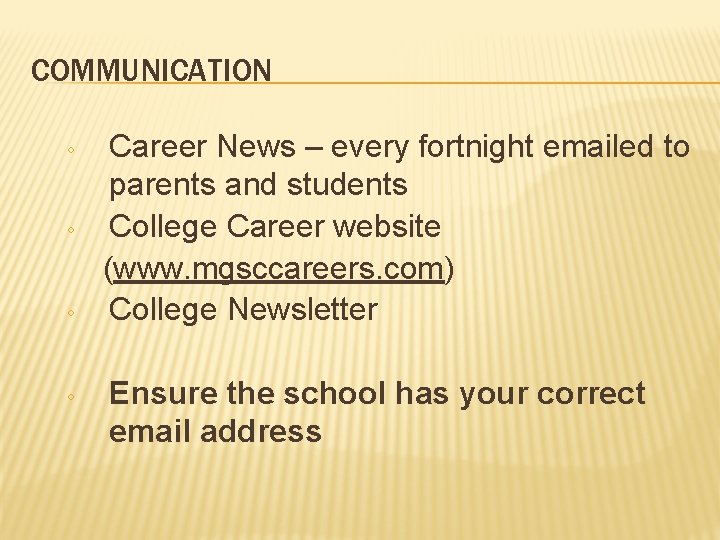 COMMUNICATION Career News – every fortnight emailed to parents and students ◦ College Career