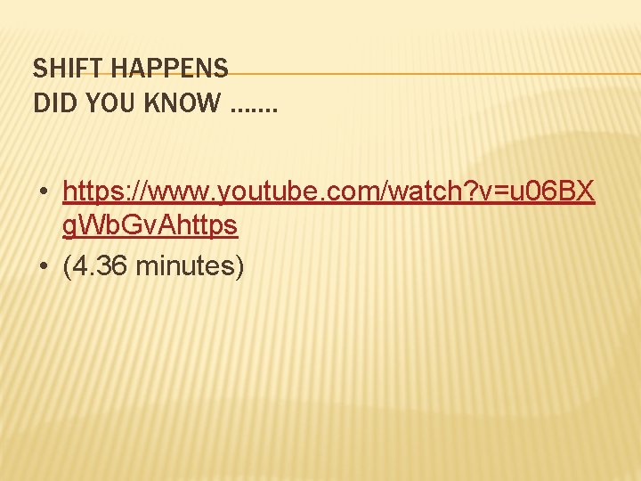 SHIFT HAPPENS DID YOU KNOW ……. • https: //www. youtube. com/watch? v=u 06 BX