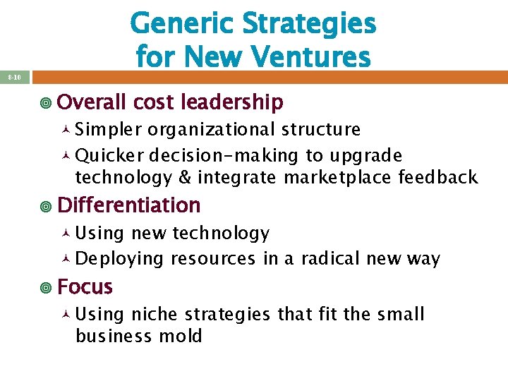 Generic Strategies for New Ventures 8 -10 ¥ Overall cost leadership © Simpler organizational