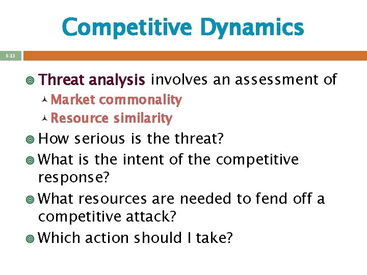 Competitive Dynamics 8 -13 ¥ Threat analysis involves an assessment of © Market commonality