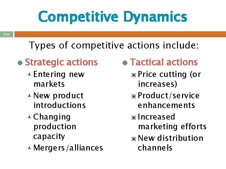 Competitive Dynamics 8 -14 Types of competitive actions include: ¥ Strategic actions © Entering