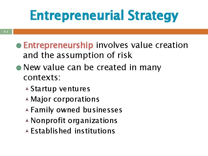 Entrepreneurial Strategy 8 -2 ¥ Entrepreneurship involves value creation and the assumption of risk
