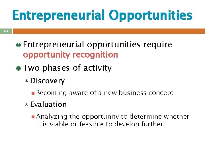 Entrepreneurial Opportunities 8 -4 ¥ Entrepreneurial opportunities require opportunity recognition ¥ Two phases of