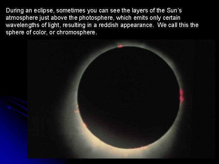 During an eclipse, sometimes you can see the layers of the Sun’s atmosphere just During an eclipse, sometimes you can see the layers of the Sun’s atmosphere just