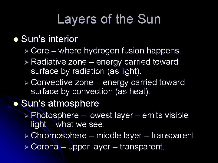 Layers of the Sun l Sun’s interior Ø Core – where hydrogen fusion happens. Layers of the Sun l Sun’s interior Ø Core – where hydrogen fusion happens.