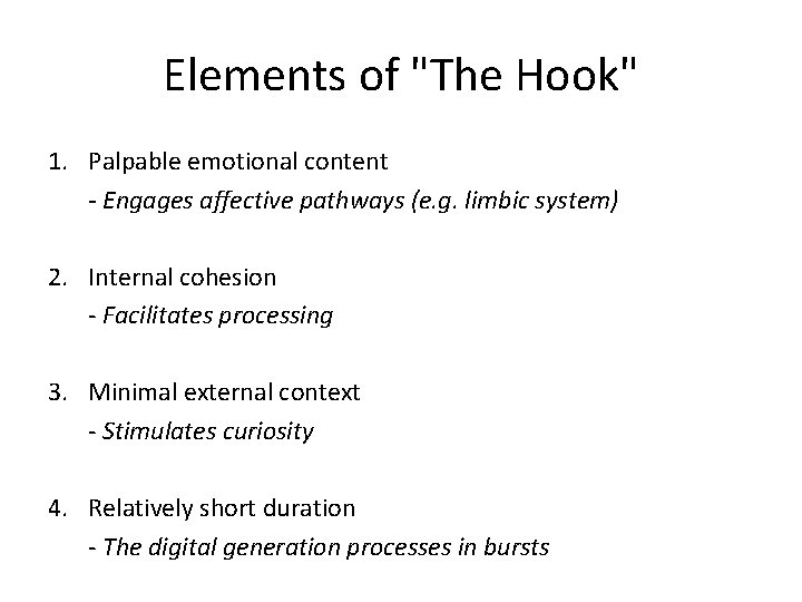 Elements of "The Hook" 1. Palpable emotional content - Engages affective pathways (e. g.