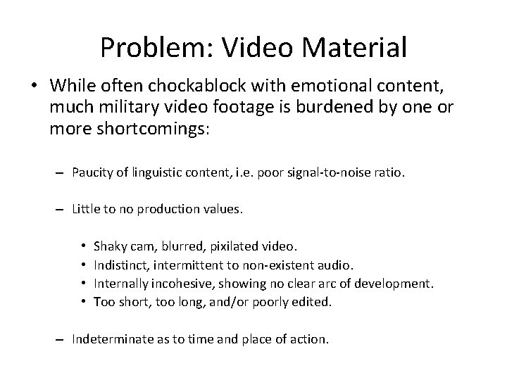 Problem: Video Material • While often chockablock with emotional content, much military video footage