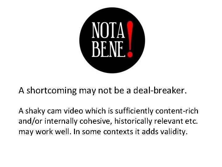 A shortcoming may not be a deal-breaker. A shaky cam video which is sufficiently