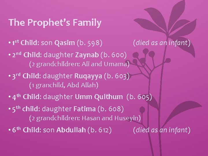 The Prophet’s Family • 1 st Child: son Qasim (b. 598) (died as an