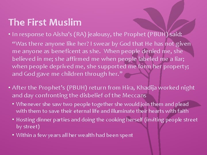 The First Muslim • In response to Aisha’s (RA) jealousy, the Prophet (PBUH) said: