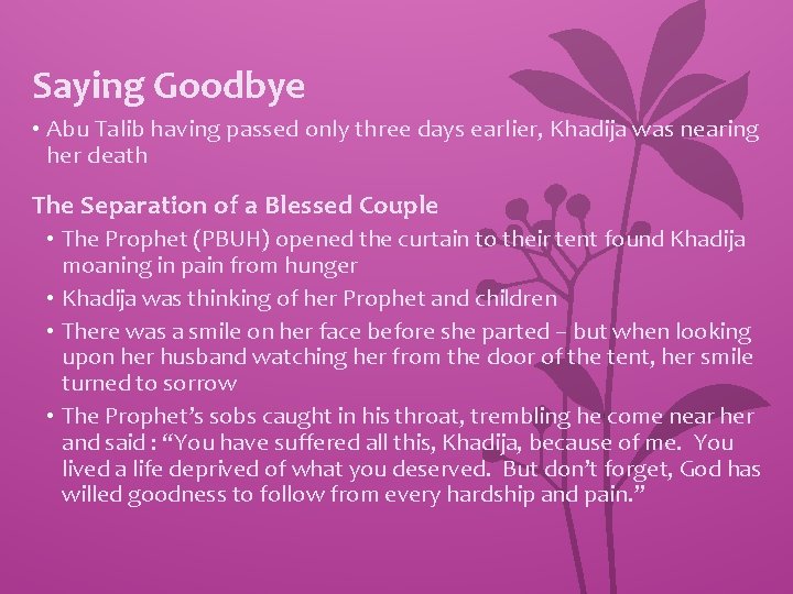 Saying Goodbye • Abu Talib having passed only three days earlier, Khadija was nearing
