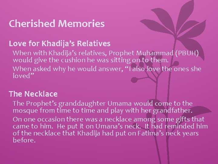 Cherished Memories Love for Khadija’s Relatives When with Khadija’s relatives, Prophet Muhammad (PBUH) would