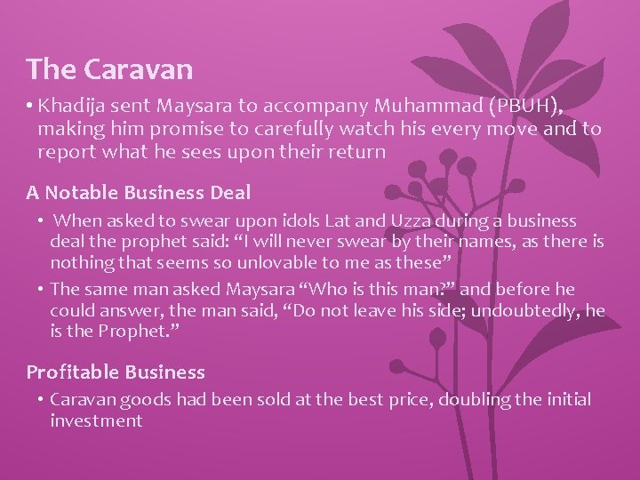 The Caravan • Khadija sent Maysara to accompany Muhammad (PBUH), making him promise to