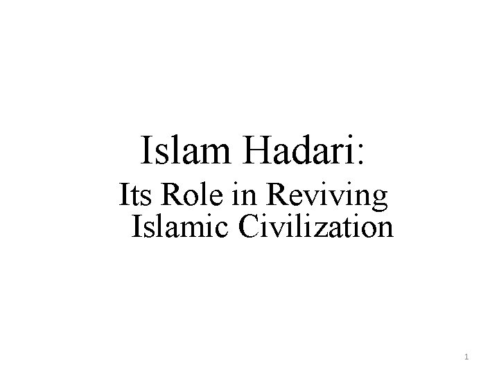 Islam Hadari: Its Role in Reviving Islamic Civilization 1 