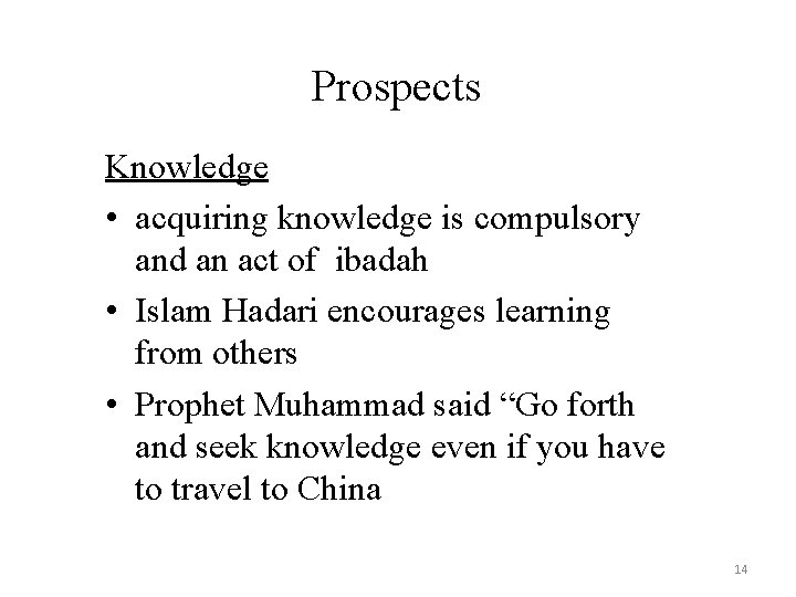 Prospects Knowledge • acquiring knowledge is compulsory and an act of ibadah • Islam