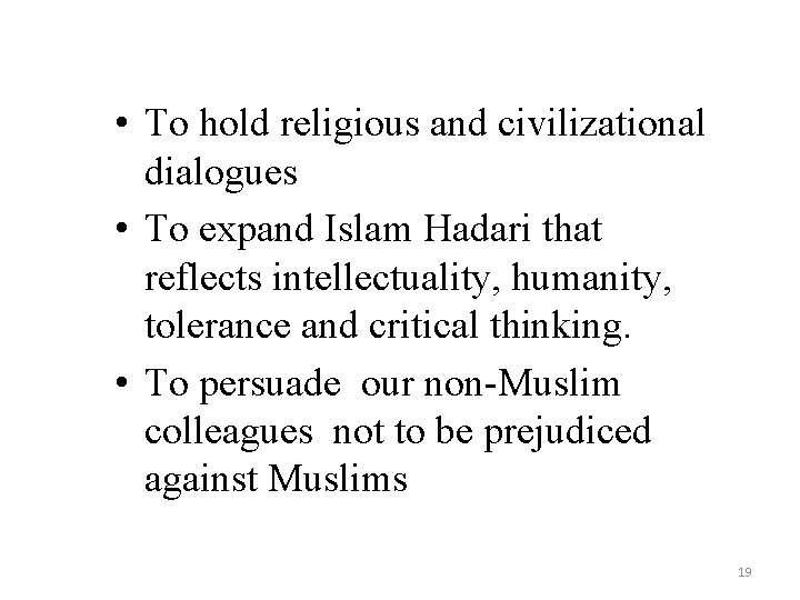  • To hold religious and civilizational dialogues • To expand Islam Hadari that