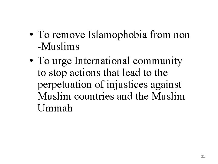  • To remove Islamophobia from non -Muslims • To urge International community to