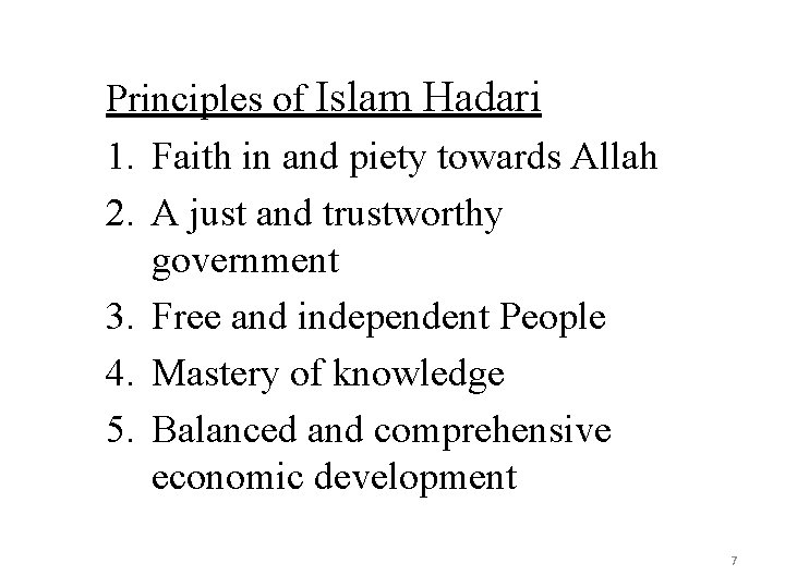 Principles of Islam Hadari 1. Faith in and piety towards Allah 2. A just