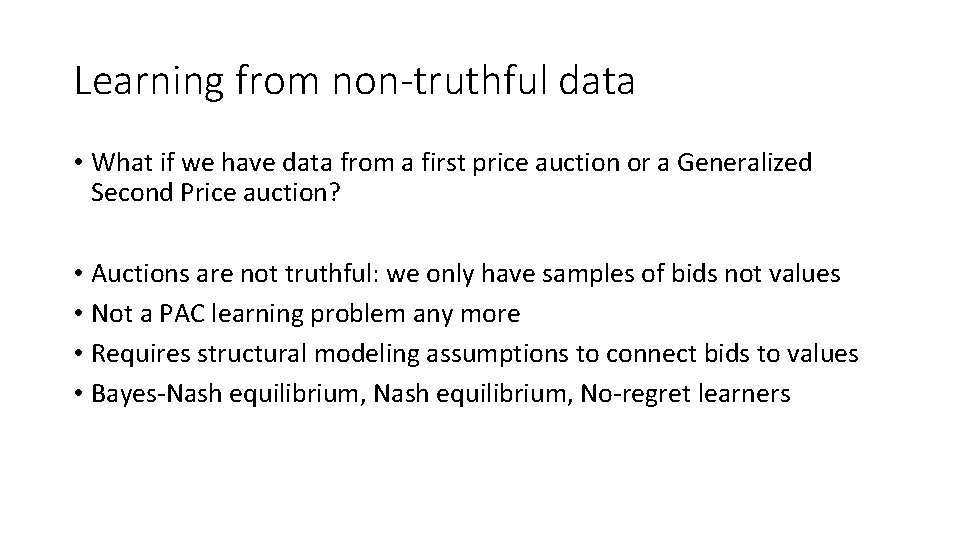 Learning from non-truthful data • What if we have data from a first price Learning from non-truthful data • What if we have data from a first price