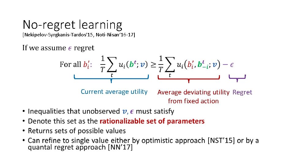 No-regret learning [Nekipelov-Syrgkanis-Tardos’ 15, Noti-Nisan’ 16 -17] • Current average utility Average deviating utility