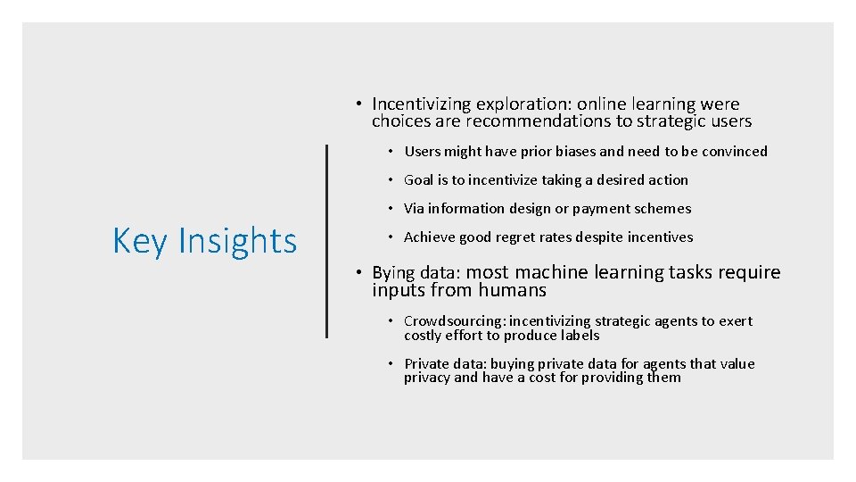 • Incentivizing exploration: online learning were choices are recommendations to strategic users • • Incentivizing exploration: online learning were choices are recommendations to strategic users •