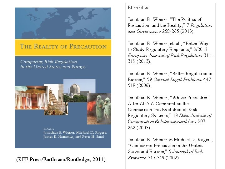 Et en plus: Jonathan B. Wiener, “The Politics of Precaution, and the Reality, ”