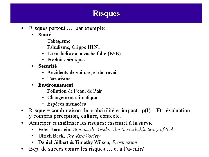 Risques • Risques partout … par exemple: • Santé • Tabagisme • Paludisme, Grippe