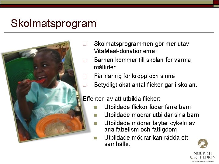 Skolmatsprogram o o Skolmatsprogrammen gör mer utav Vita. Meal-donationerna: Barnen kommer till skolan för