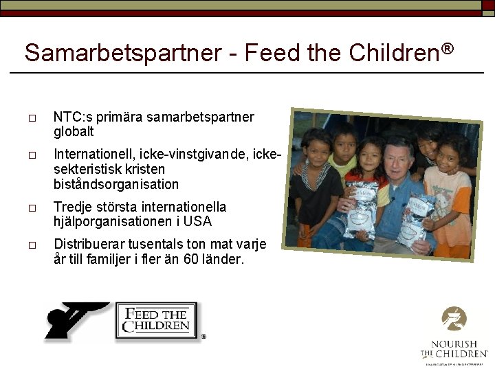 Samarbetspartner - Feed the Children® o NTC: s primära samarbetspartner globalt o Internationell, icke-vinstgivande,