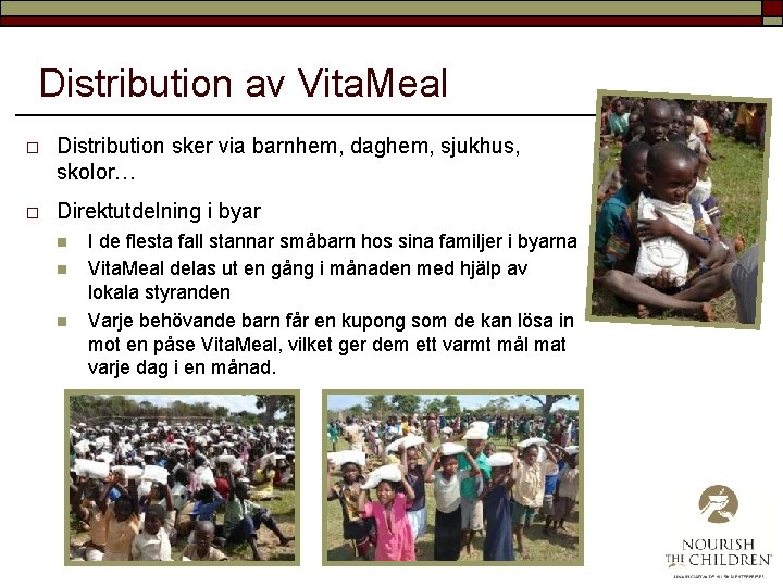 Distribution av Vita. Meal o Distribution sker via barnhem, daghem, sjukhus, skolor… o Direktutdelning