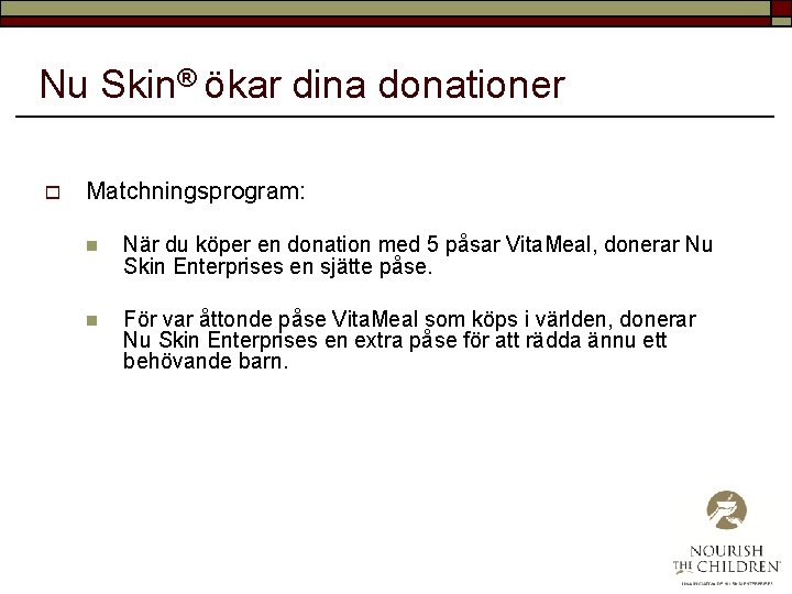 Nu Skin® ökar dina donationer o Matchningsprogram: n När du köper en donation med