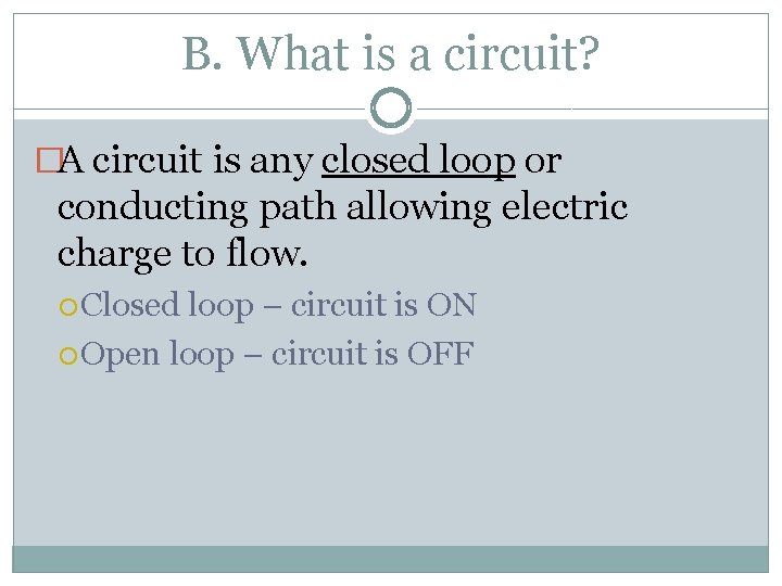 B. What is a circuit? �A circuit is any closed loop or conducting path