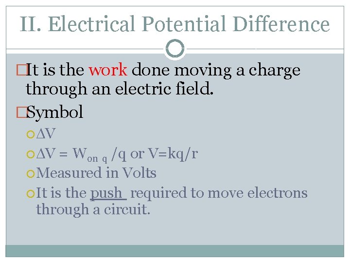 II. Electrical Potential Difference �It is the work done moving a charge through an