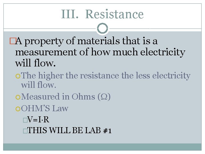 III. Resistance �A property of materials that is a measurement of how much electricity