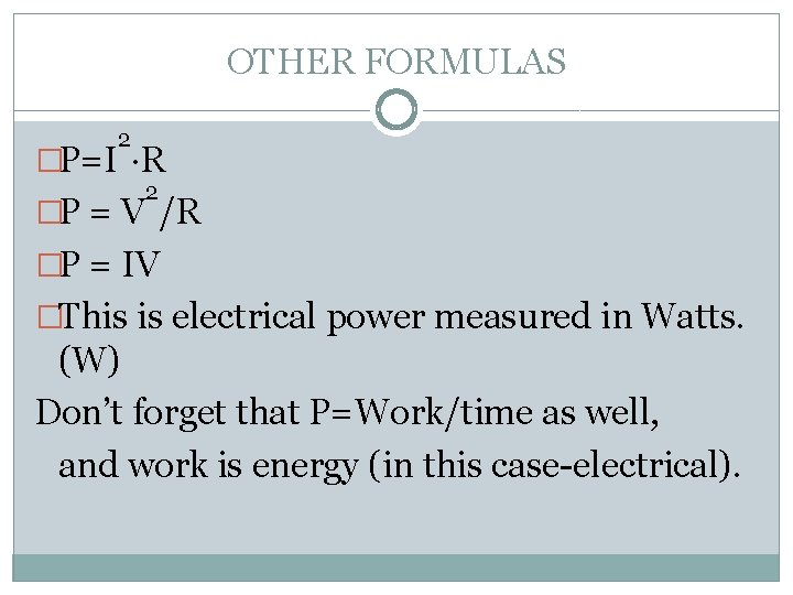 OTHER FORMULAS 2 �P=I R 2 �P = V /R �P = IV �This