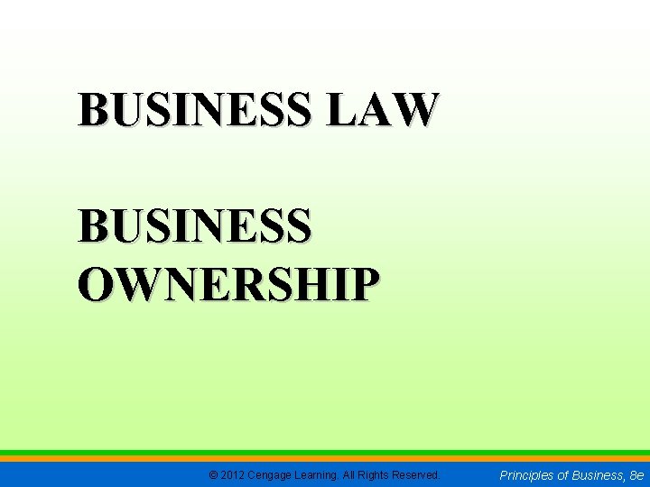 CHAPTER 5 SLIDE 1 BUSINESS LAW BUSINESS OWNERSHIP © 2012 Cengage Learning. All Rights