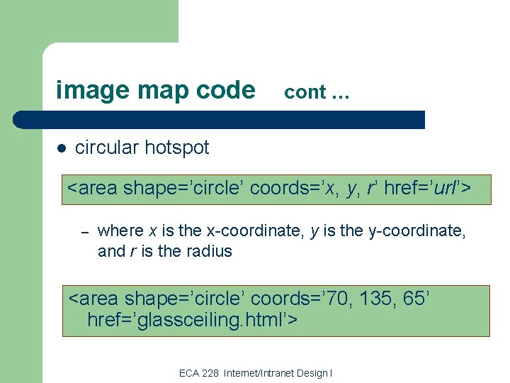 image map code l cont … circular hotspot <area shape=’circle’ coords=’x, y, r’ href=’url’>