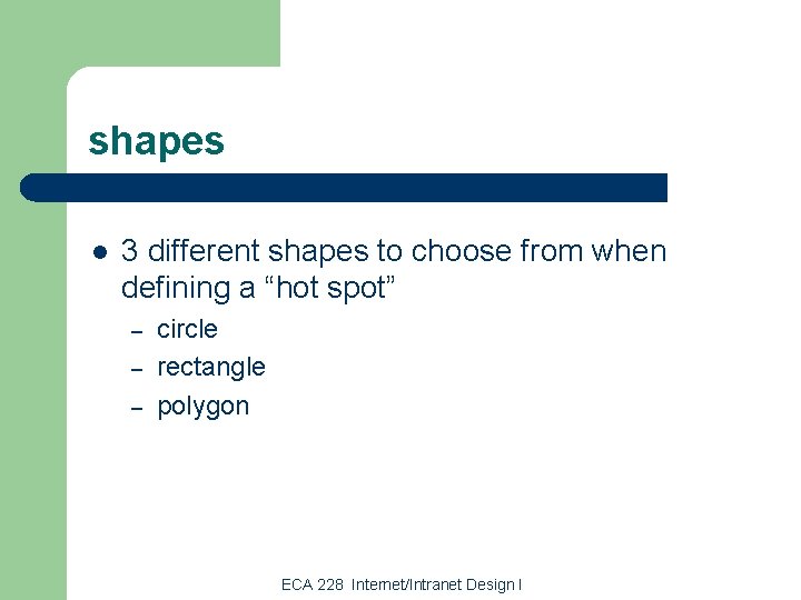 shapes l 3 different shapes to choose from when defining a “hot spot” –