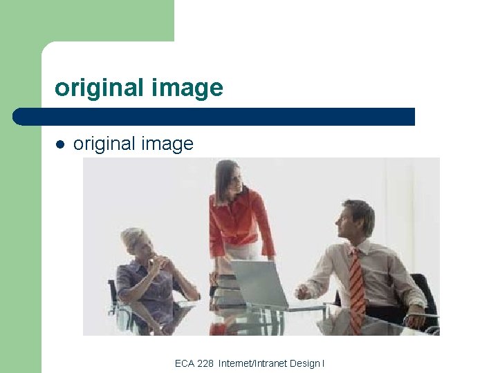 original image l original image ECA 228 Internet/Intranet Design I 