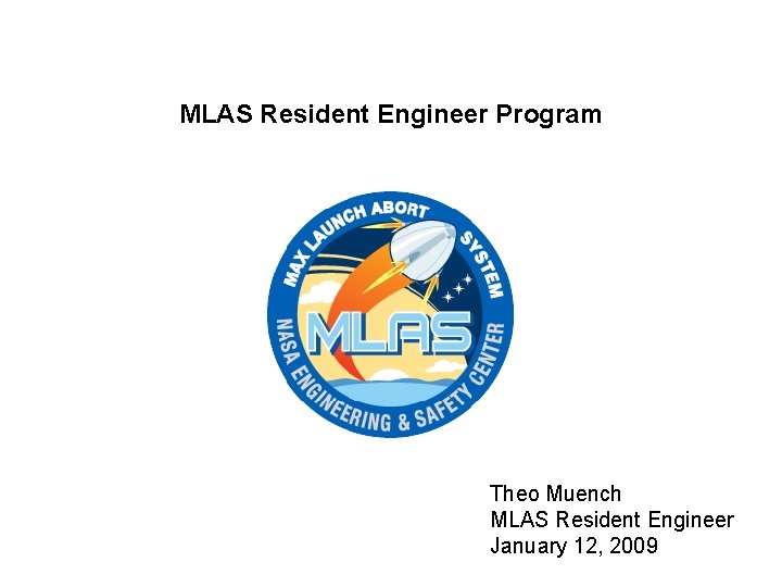 MLAS Resident Engineer Program Theo Muench MLAS Resident Engineer January 12, 2009 