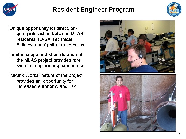 Resident Engineer Program Unique opportunity for direct, ongoing interaction between MLAS residents, NASA Technical