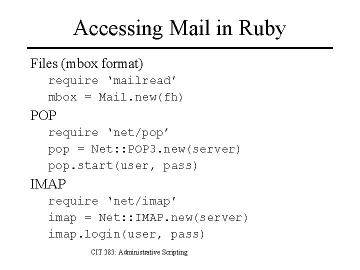 Accessing Mail in Ruby Files (mbox format) require ‘mailread’ mbox = Mail. new(fh) POP