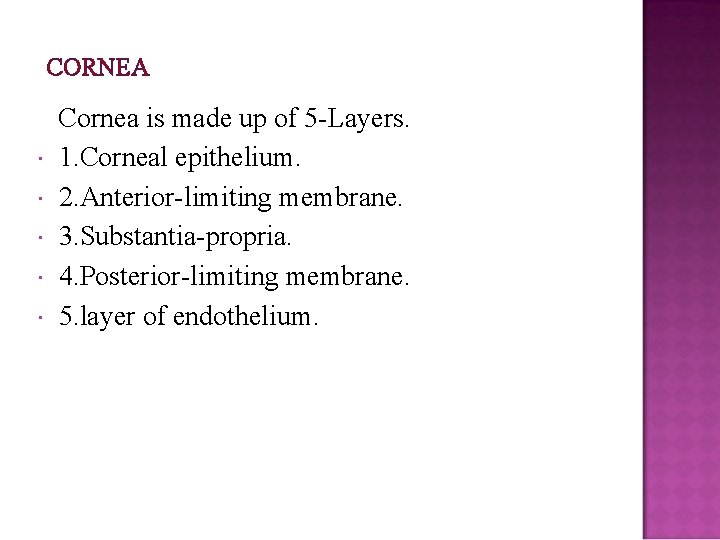 CORNEA Cornea is made up of 5 -Layers. 1. Corneal epithelium. 2. Anterior-limiting membrane.