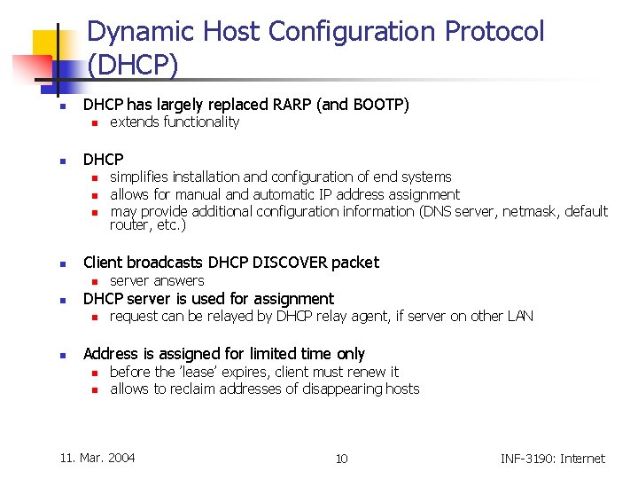 Dynamic Host Configuration Protocol (DHCP) n DHCP has largely replaced RARP (and BOOTP) n