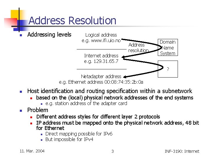 Address Resolution n Addressing levels Logical address e. g. www. ifi. uio. no Internet