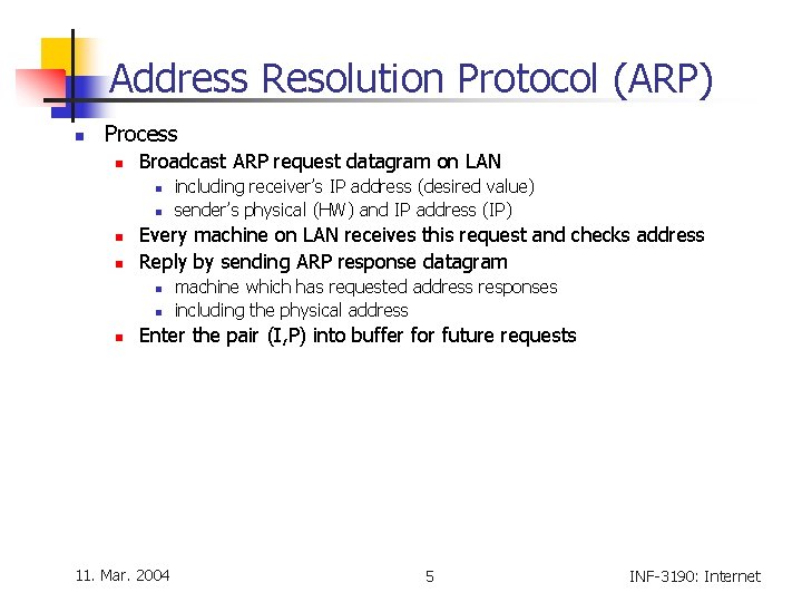 Address Resolution Protocol (ARP) n Process n Broadcast ARP request datagram on LAN n