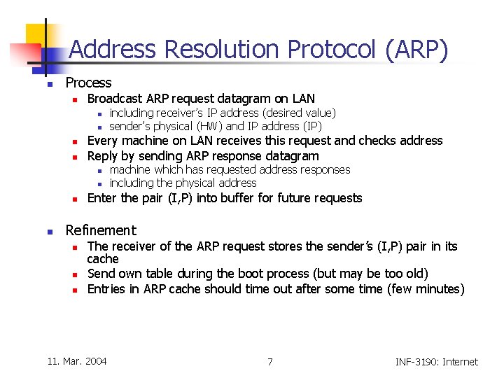 Address Resolution Protocol (ARP) n Process n Broadcast ARP request datagram on LAN n