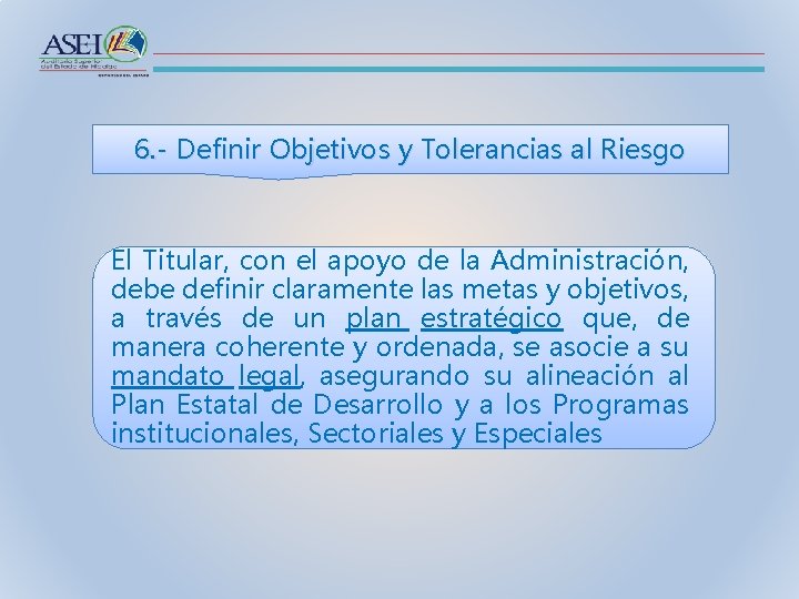 6. - Definir Objetivos y Tolerancias al Riesgo El Titular, con el apoyo de