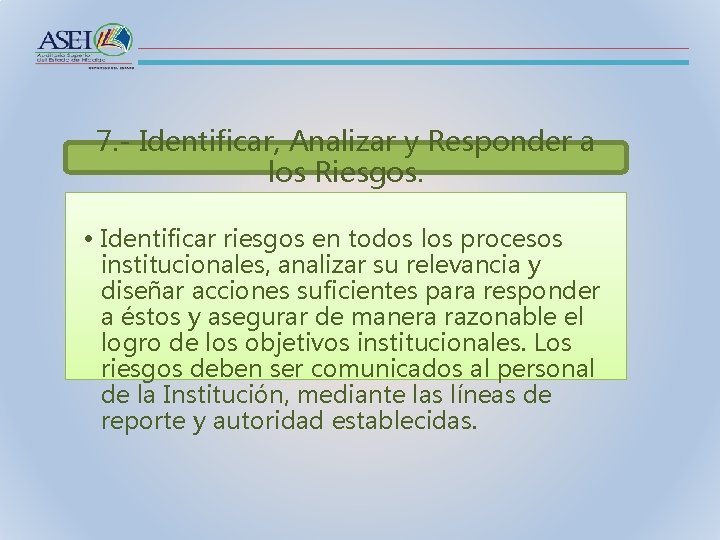 7. - Identificar, Analizar y Responder a los Riesgos. • Identificar riesgos en todos