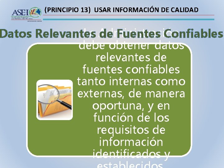 (PRINCIPIO 13) USAR INFORMACIÓN DE CALIDAD La Administración Datos Relevantes de Fuentes Confiables debe